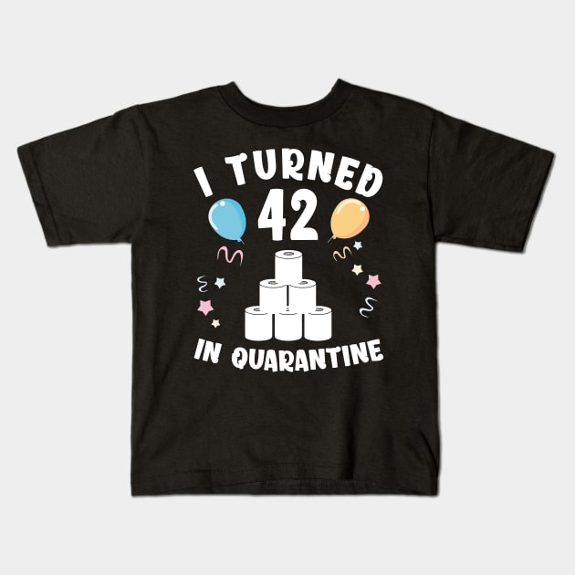 I Turned 42 In Quarantine Kids T-Shirt by Kagina